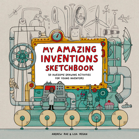 My Amazing Inventions Sketchbook by Lisa Regan, Andrew Rae