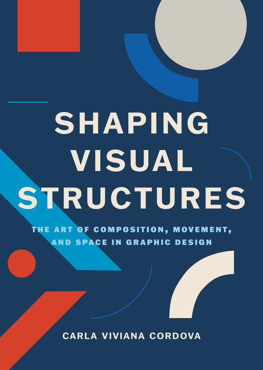 Shaping Visual Structures by Carla Viviana Cordova