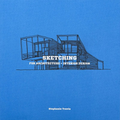 Sketching for Architecture + Interior Design by Stephanie Travis