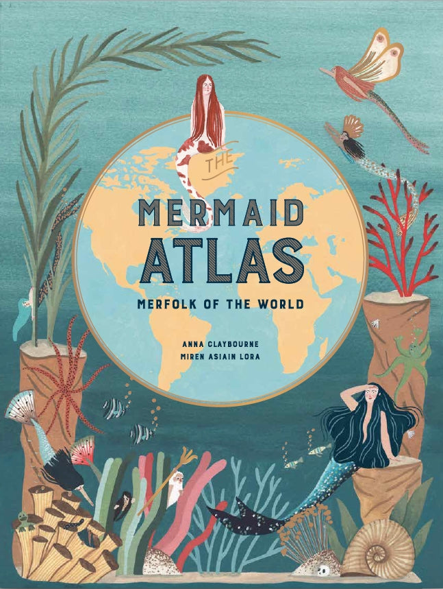 The Mermaid Atlas by Anna Claybourne, Miren Asiain Lora