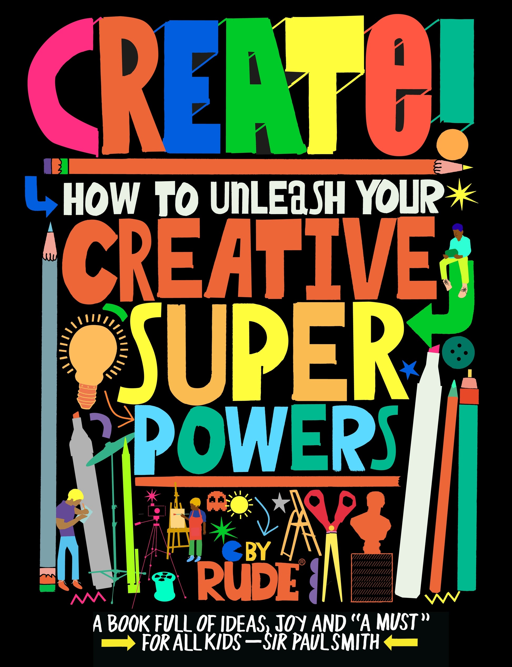 Create! How to unleash your creative superpowers by  RUDE