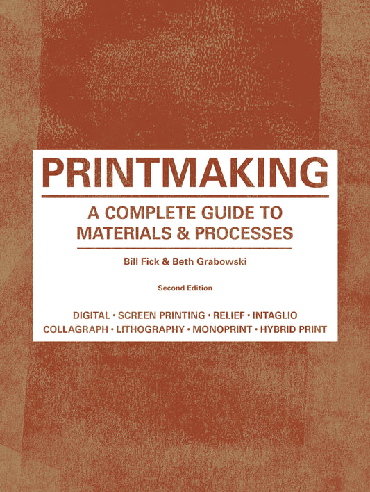 Printmaking Second Edition by Beth Grabowski, Bill Fick