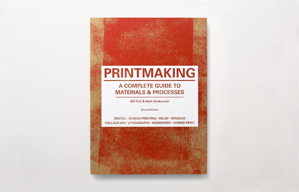 Printmaking Second Edition by Beth Grabowski, Bill Fick