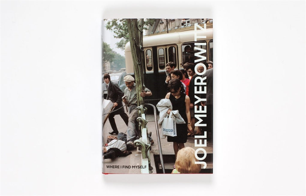 Joel Meyerowitz: Where I Find Myself by Joel Meyerowitz