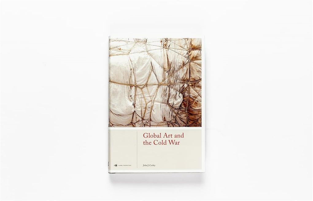 Global Art, the Cold War by John J Curley