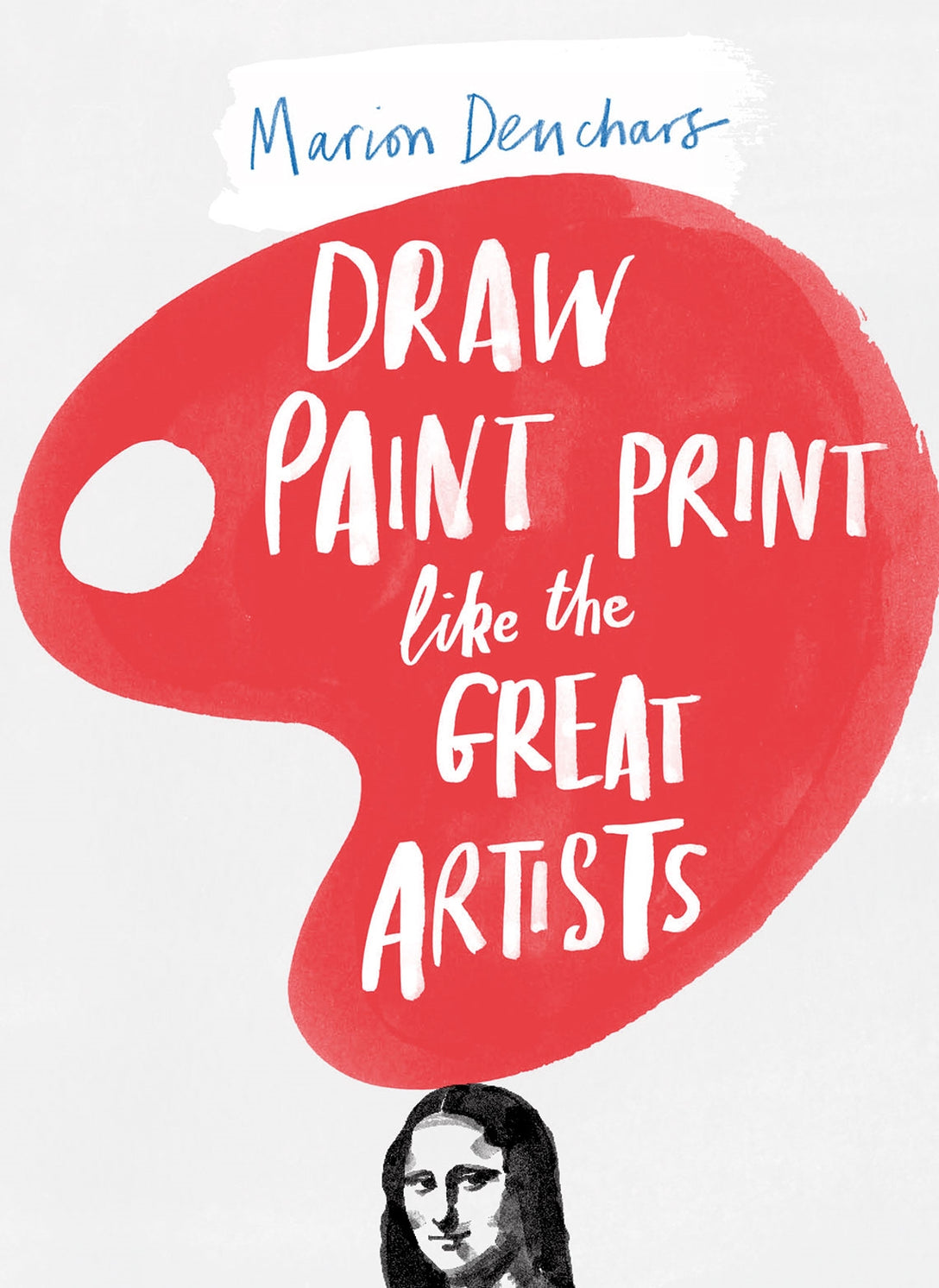 Draw Paint Print like the Great Artists by Marion Deuchars