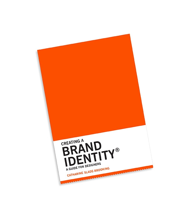 Creating a Brand Identity: A Guide for Designers by Catharine Slade-Brooking