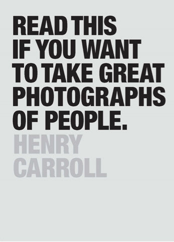 Read This if You Want to Take Great Photographs of People by Henry Carroll