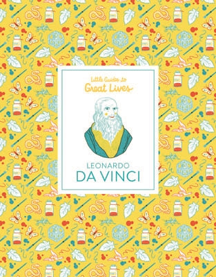 Little Guides to Great Lives: Leonardo Da Vinci by Katja Spitzer, Isabel Thomas