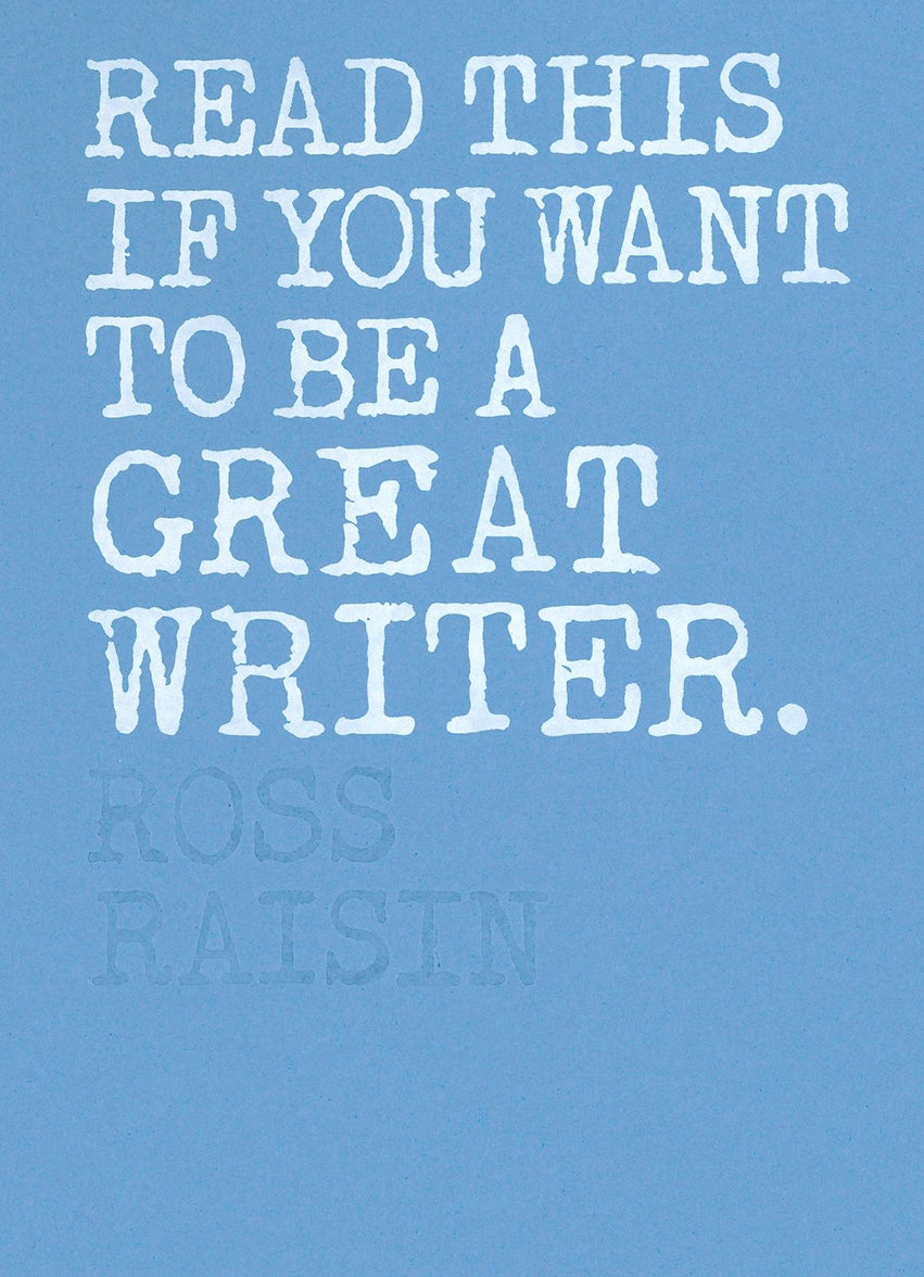 Read This if You Want to Be a Great Writer by Henry Carroll, Ross Raisin