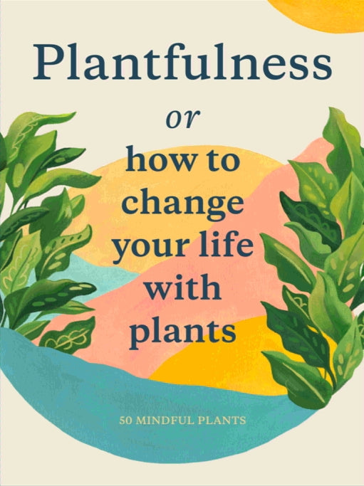 Plantfulness by Grace Helmer, Julie Rose Bower, Jonathan Kaplan