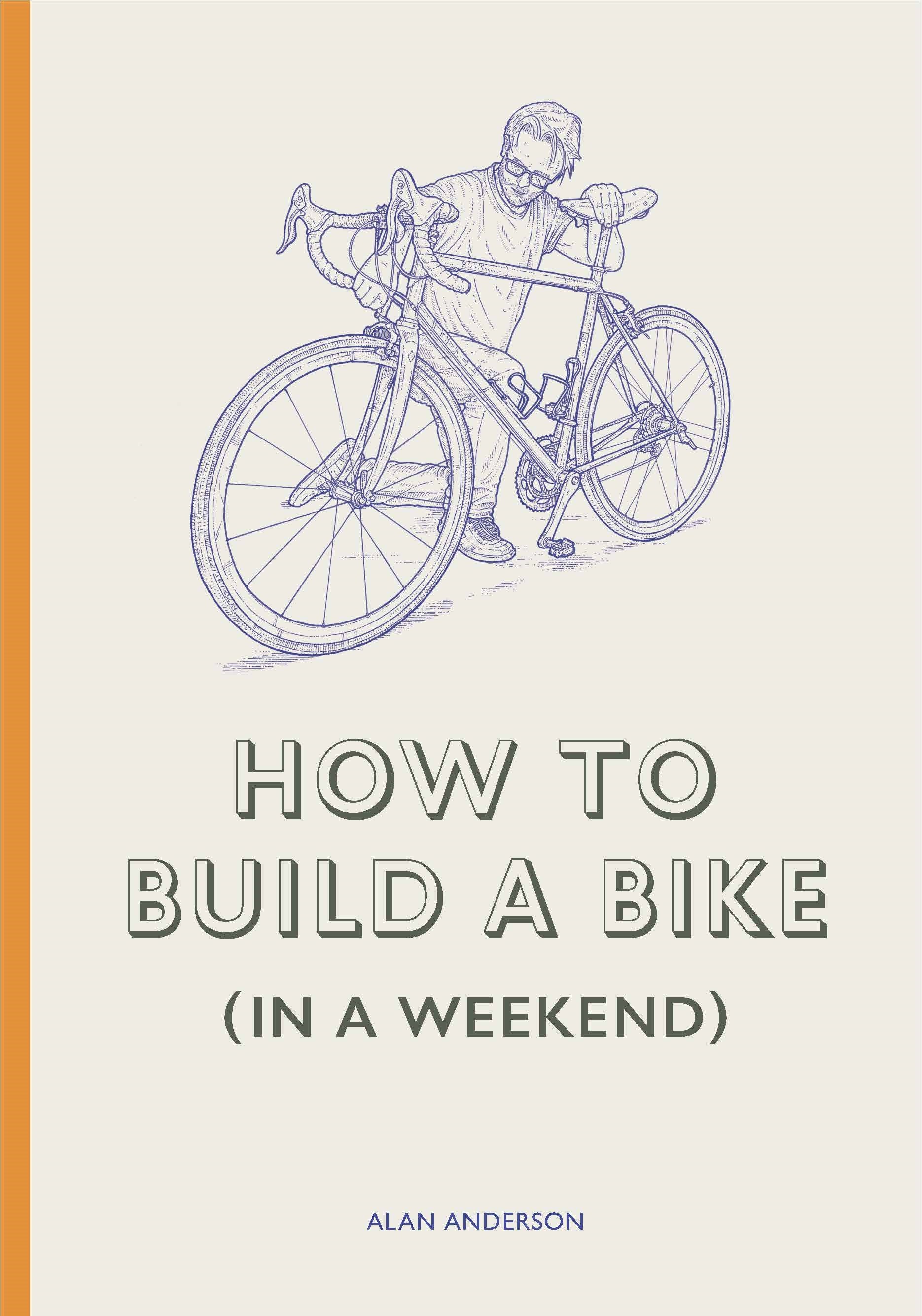 How to Build a Bike (in a Weekend) by Alan Anderson, Lee John Phillips